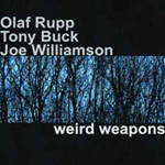 Olaf Rupp / Tony Buck / Joe Williamson - Weird Weapons